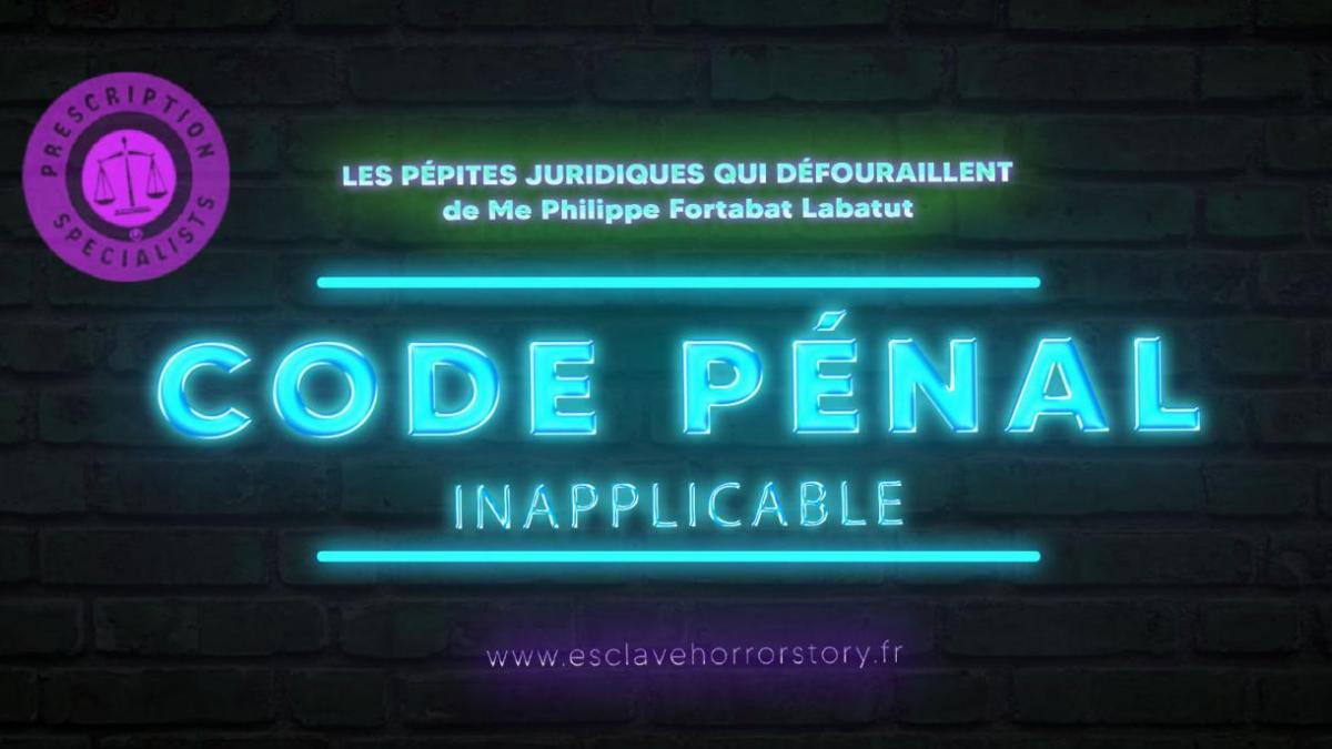 Code pénal inapplicable par Me Philippe Fortabat Labatut